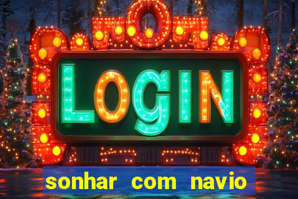 sonhar com navio jogo do bicho